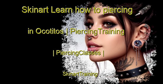 Skinart Learn how to piercing in Ocotitos | PiercingTraining | PiercingClasses | SkinartTraining-Mexico
